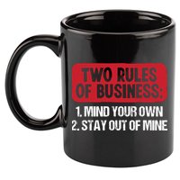 Two Rules Of Business Mind Your Own Stay Out Of Mine Funny 11oz C Handle Ceramic Mug
