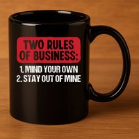 Two Rules Of Business Mind Your Own Stay Out Of Mine Funny 11oz C Handle Ceramic Mug