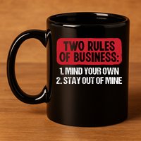 Two Rules Of Business Mind Your Own Stay Out Of Mine Funny 11oz C Handle Ceramic Mug
