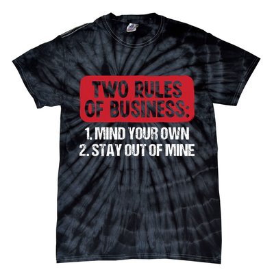 Two Rules Of Business Mind Your Own Stay Out Of Mine Funny Tie-Dye T-Shirt