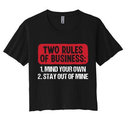 Two Rules Of Business Mind Your Own Stay Out Of Mine Funny Crop Top