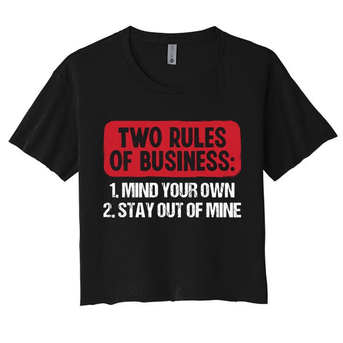 Two Rules Of Business Mind Your Own Stay Out Of Mine Funny Crop Top