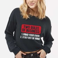 Two Rules Of Business Mind Your Own Stay Out Of Mine Funny Cropped Pullover Crew