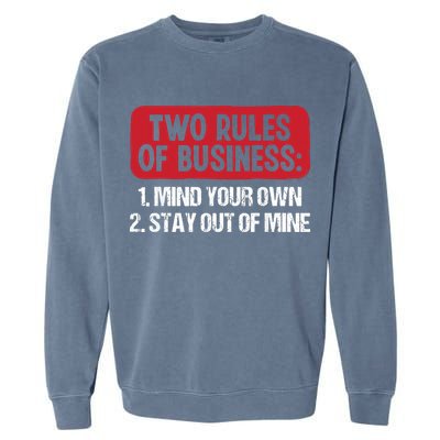 Two Rules Of Business Mind Your Own Stay Out Of Mine Funny Garment-Dyed Sweatshirt