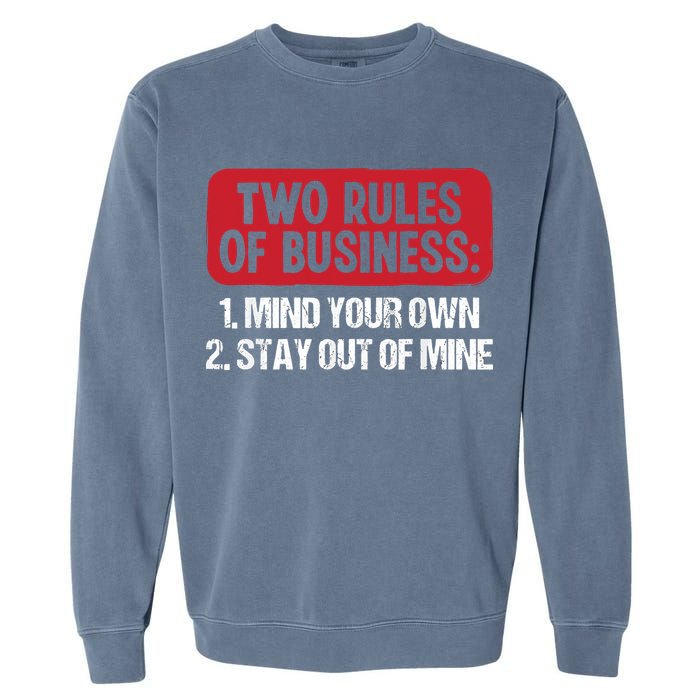 Two Rules Of Business Mind Your Own Stay Out Of Mine Funny Garment-Dyed Sweatshirt