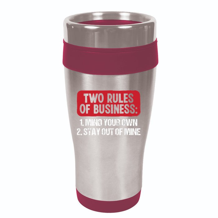 Two Rules Of Business Mind Your Own Stay Out Of Mine Funny 16oz Travel Tumbler