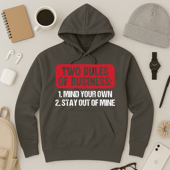 Two Rules Of Business Mind Your Own Stay Out Of Mine Funny Hoodie