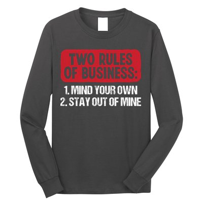 Two Rules Of Business Mind Your Own Stay Out Of Mine Funny Long Sleeve Shirt