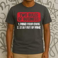 Two Rules Of Business Mind Your Own Stay Out Of Mine Funny T-Shirt