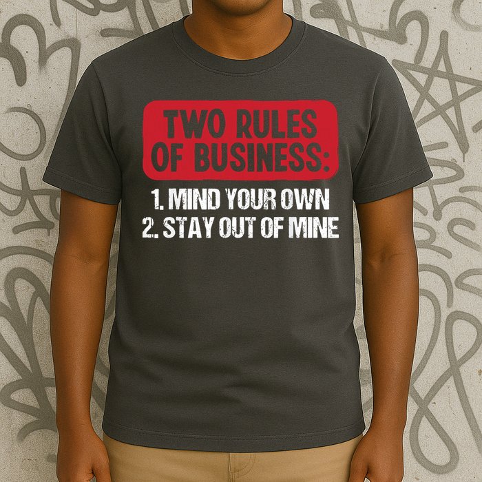 Two Rules Of Business Mind Your Own Stay Out Of Mine Funny T-Shirt