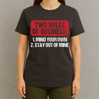 Two Rules Of Business Mind Your Own Stay Out Of Mine Funny T-Shirt