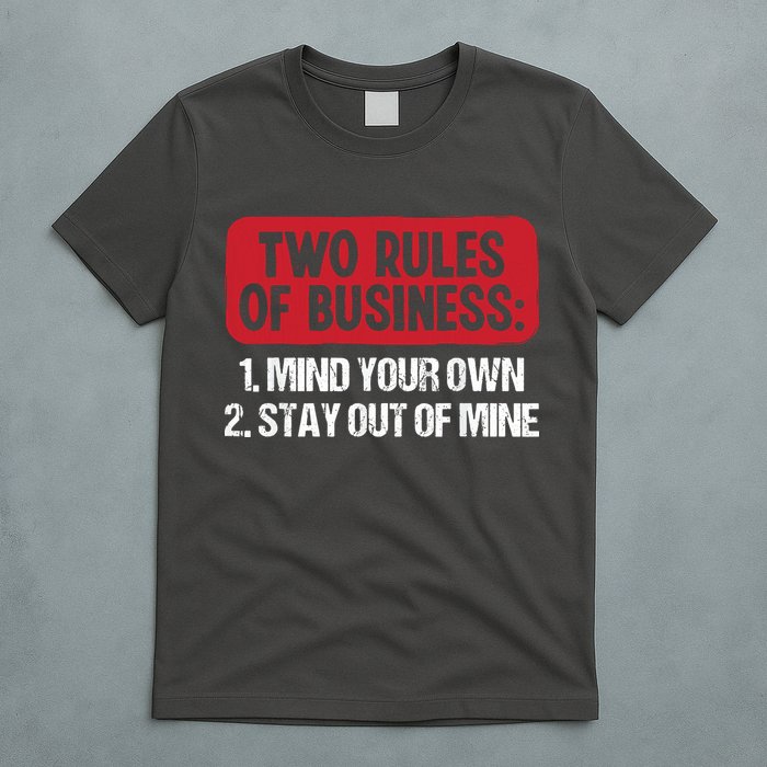 Two Rules Of Business Mind Your Own Stay Out Of Mine Funny T-Shirt