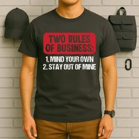 Two Rules Of Business Mind Your Own Stay Out Of Mine Funny T-Shirt