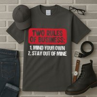 Two Rules Of Business Mind Your Own Stay Out Of Mine Funny Tall T-Shirt