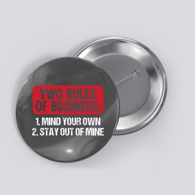 Two Rules Of Business Mind Your Own Stay Out Of Mine Funny Button