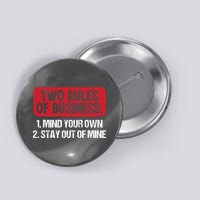 Two Rules Of Business Mind Your Own Stay Out Of Mine Funny Button