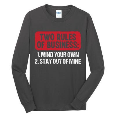 Two Rules Of Business Mind Your Own Stay Out Of Mine Funny Tall Long Sleeve T-Shirt