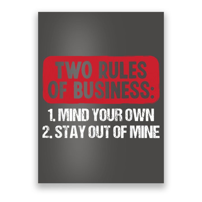 Two Rules Of Business Mind Your Own Stay Out Of Mine Funny Poster