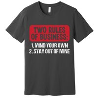Two Rules Of Business Mind Your Own Stay Out Of Mine Funny Premium T-Shirt