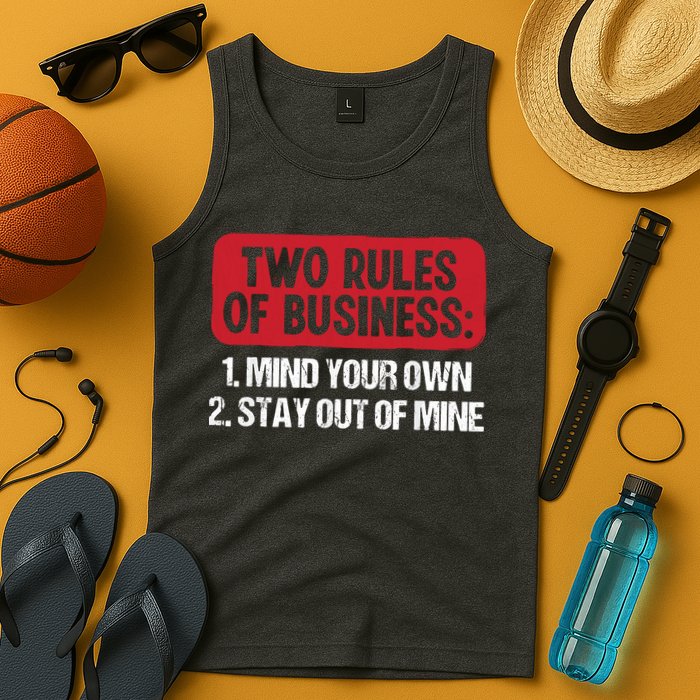 Two Rules Of Business Mind Your Own Stay Out Of Mine Funny Tank Top