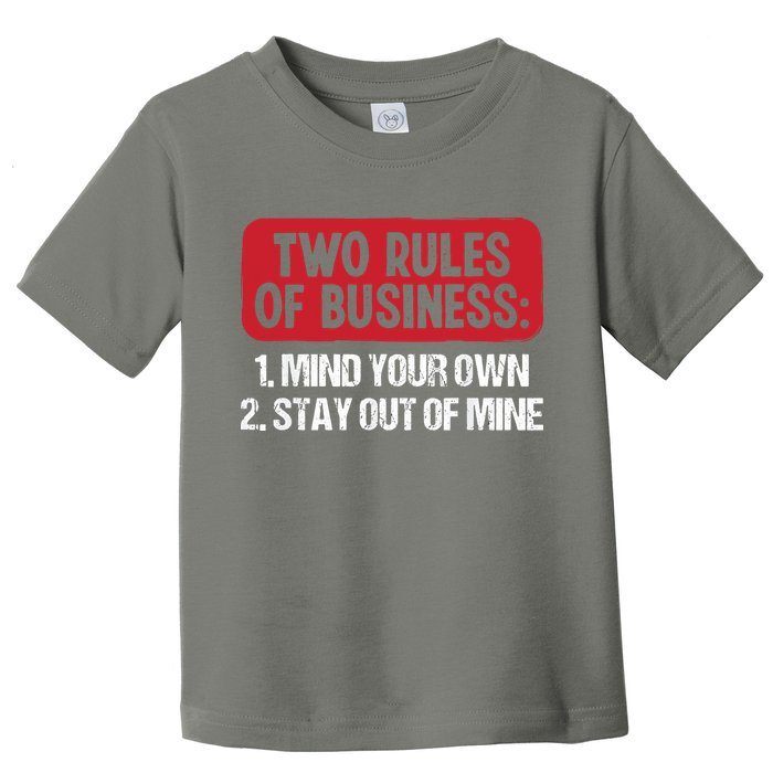 Two Rules Of Business Mind Your Own Stay Out Of Mine Funny Toddler T-Shirt