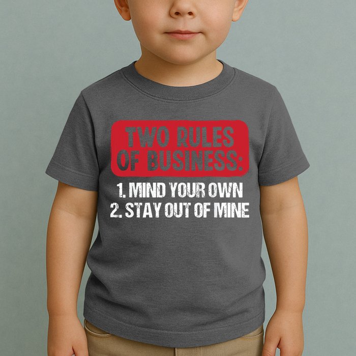 Two Rules Of Business Mind Your Own Stay Out Of Mine Funny Toddler T-Shirt