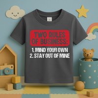 Two Rules Of Business Mind Your Own Stay Out Of Mine Funny Toddler T-Shirt