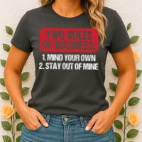 Two Rules Of Business Mind Your Own Stay Out Of Mine Funny Womens T-Shirt