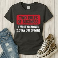 Two Rules Of Business Mind Your Own Stay Out Of Mine Funny Womens T-Shirt
