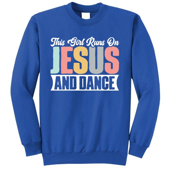 This Runs On Jesus And Dance Christian Dancer Faith Gift Tall Sweatshirt