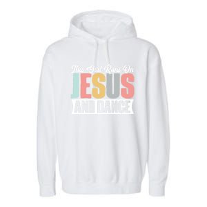 This Runs On Jesus And Dance Christian Dancer Faith Gift Garment-Dyed Fleece Hoodie