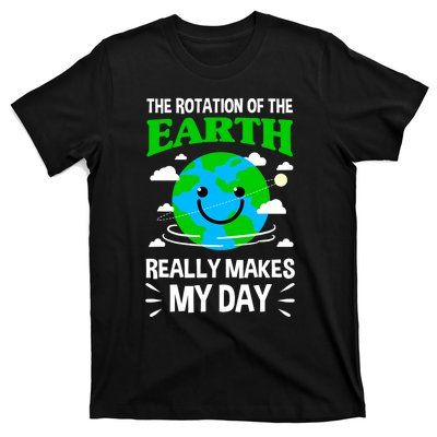 The Rotation Of The Earth Really Makes My Day Science Nerd T-Shirt