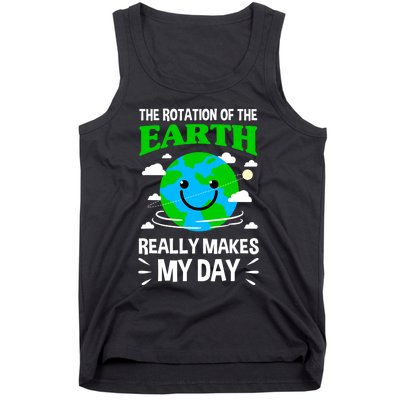 The Rotation Of The Earth Really Makes My Day Science Nerd Tank Top