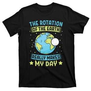 The Rotation Of The Earth Makes My Day Teacher T-Shirt