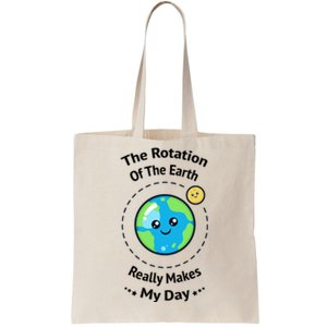 The Rotation Of The Earth Really Makes My Day Earth Day Tote Bag