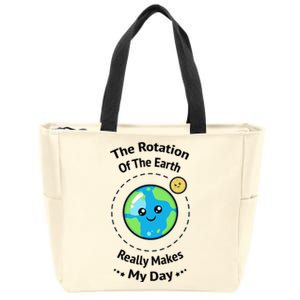 The Rotation Of The Earth Really Makes My Day Earth Day Zip Tote Bag