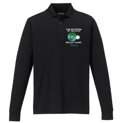 The Rotation Of The Earth Really Makes My Day Science Funny Funny Gift Performance Long Sleeve Polo