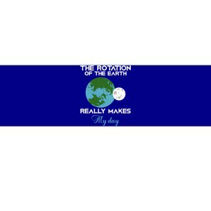 The Rotation Of The Earth Really Makes My Day Science Funny Funny Gift Bumper Sticker