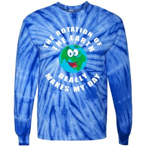 The Rotation Of The Earth Really Makes My Day Earth Day Cool Gift Tie-Dye Long Sleeve Shirt