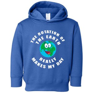 The Rotation Of The Earth Really Makes My Day Earth Day Cool Gift Toddler Hoodie