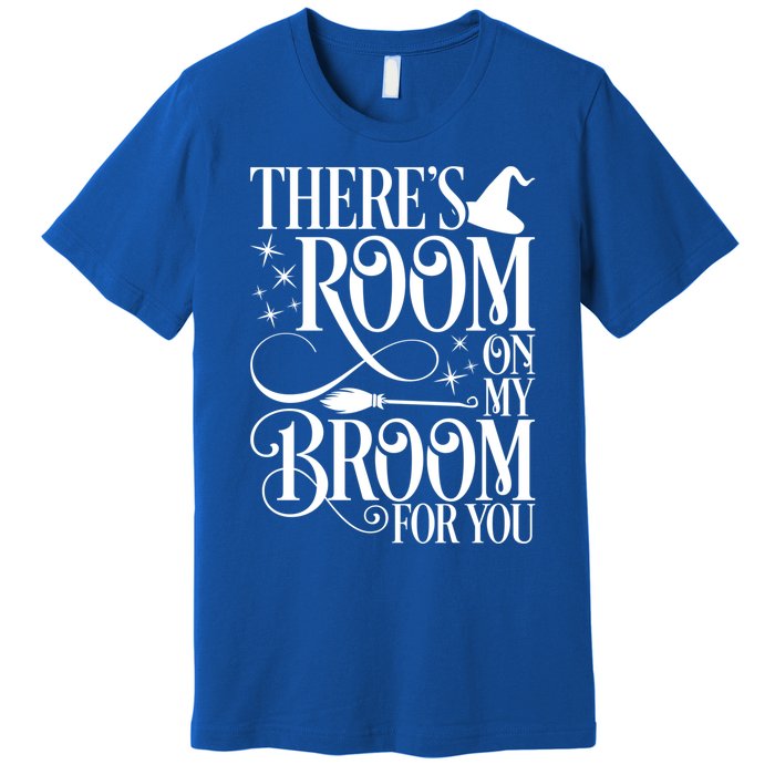 ThereS Room On My Broom For You Funny Witch Halloween Gift Premium T-Shirt