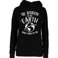 The Rotation Of The Earth Really Makes My Day Science Womens Funnel Neck Pullover Hood