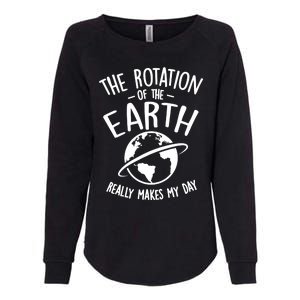 The Rotation Of The Earth Really Makes My Day Science Womens California Wash Sweatshirt