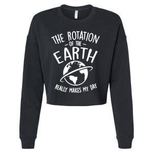 The Rotation Of The Earth Really Makes My Day Science Cropped Pullover Crew