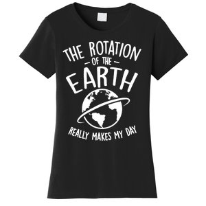 The Rotation Of The Earth Really Makes My Day Science Women's T-Shirt