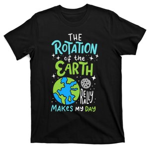 The Rotation Of The Earth Makes My Day T-Shirt