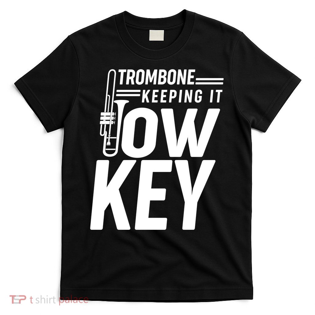Trombone Keeping It Low Key T-Shirt