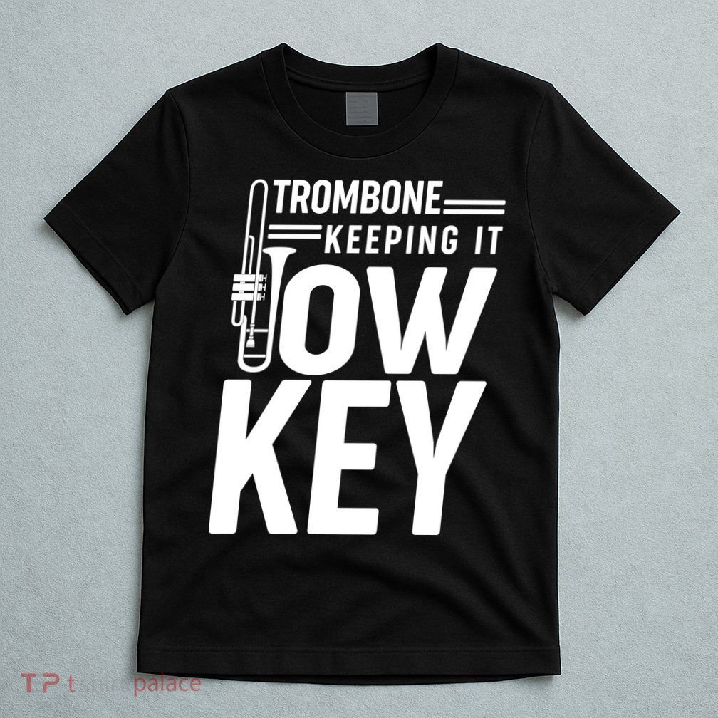 Trombone Keeping It Low Key T-Shirt