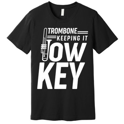 Trombone Keeping It Low Key Premium T-Shirt