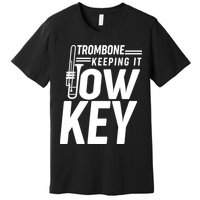 Trombone Keeping It Low Key Premium T-Shirt